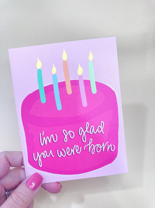 I'm So Glad You Were Born Birthday Greeting Card